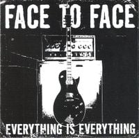 Face To Face - Everything Is Everything