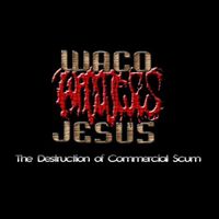 Waco Jesus - The Destruction Of Commercial Scum