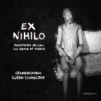Graindelavoix - Ex nihilo: Polyphony Beyond the Order of Things