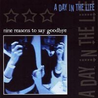 A Day In The Life - Nine Reasons to Say Goodbye