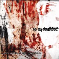 On My Deathbed. - a love letter to my repulsion...