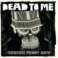 Dead To Me - Moscow Penny Ante