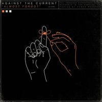 Against The Current - Almost Forgot