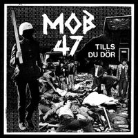 Mob 47 - Tills Du D&ouml;r