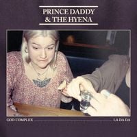 Prince Daddy & The Hyena - God Complex / La Da Da