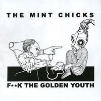 The Mint Chicks - Fuck the Golden Youth