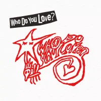 Who Do You Love - WHO DO YOU LOVE?
