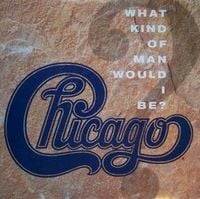 Chicago - What Kind of Man Would I Be?