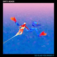 Dirty Heads - So Glad You Made It