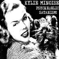 Kylie Minoise - Psychedelic Satanism!