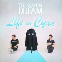 Those Who Dream - Life In Cyan