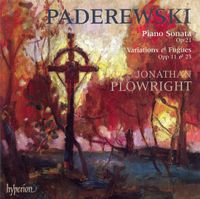 Jonathan Plowright - Paderewski: Piano Sonata Op. 21; Variations & Fugues Opp. 11 & 13