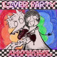 Liver Party!! - Resurrecting Tyler Rafferty