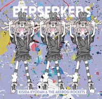 岸田教団&THE明星ロケッツ [Kisida Kyodan & The Akebosi Rockets] - BERSERKERS