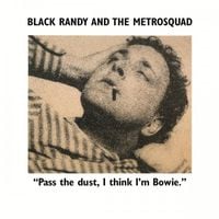 Black Randy & The Metrosquad - &ldquo;Pass the dust, I think I'm Bowie.&rdquo;