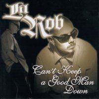 Lil Rob - Can't Keep a Good Man Down