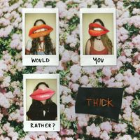 THICK - Would You Rather?