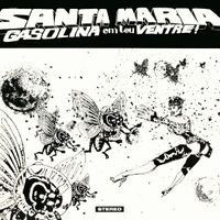 Santa Maria, Gasolina Em Teu Ventre! - Santa Maria, Gasolina Em Teu Ventre!