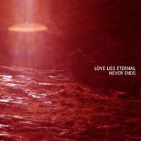 Love Lies Eternal - Never Ends