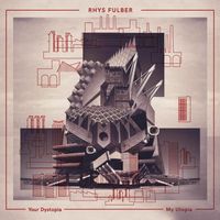 Rhys Fulber - Your Dystopia, My Utopia