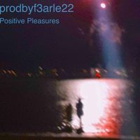 Prodbyf3arle22 - Positive Pleasures