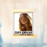 Cady Groves - Bless My Heart