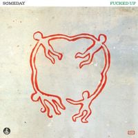 Fucked Up - Someday