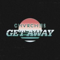CHVRCHES - Get Away