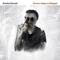 Avishai Darash - Between Hope and Despair