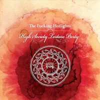 The Fucking Hotlights - High Society Torture Party