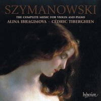 Alina Ibragimova - Szymanowski: The Complete Music for Violin & Piano