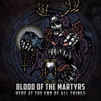 Blood Of The Martyrs - Here at the End of All Things