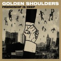 Golden Shoulders - Friendship is Deep
