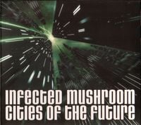 Infected Mushroom - Cities Of The Future