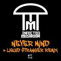 Infected Mushroom - Never Mind (Remixes)