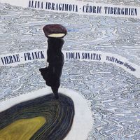 Alina Ibragimova - Vierne; Franck: Violin Sonatas; Ysa&yuml;e: Po&egrave;me &eacute;l&eacute;giaque