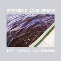 Synthetic Love Dream - The Royal Scotsman