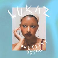 LUKAZ - PRETTTYY BITCH