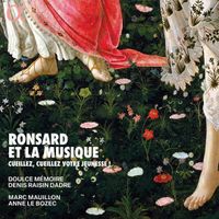 Doulce Mémoire - Ronsard et la musique: Cueillez, cueillez votyre jeunesse!