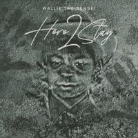 Wallie the Sensei - HERE 2 STAY