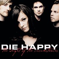 Die Happy - The Weight of the Circumstances