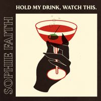 Sophie Faith - Hold My Drink, Watch This.