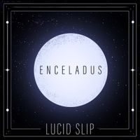 Lucid Slip - Enceladus