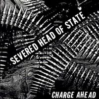Severed Head Of State - Charge Ahead