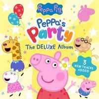 Peppa Pig - Peppa's Party! The Deluxe Album
