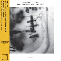 Kuniyuki Takahashi - Early Tape Works (1986-1993) Volume 2