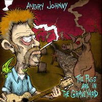 Angry Johnny - The Pigs Are in the Graveyard