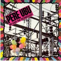 Pere Ubu - We Have the Technology