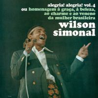 Wilson Simonal - Alegria, Alegria: Vol. 4 ou Homenagem &Agrave; Gra&ccedil;a, &Agrave; Beleza, Ao Charme E Ao Veneno Da Mulher Brasileira
