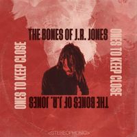 The Bones of J.R. Jones - Ones To Keep Close
